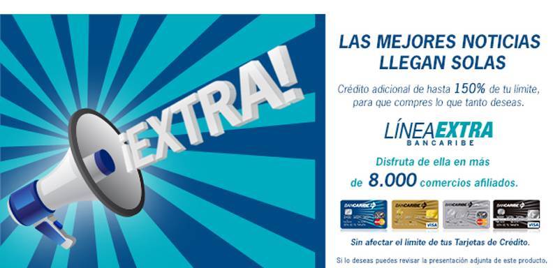 “Línea Extra Bancaribe consiste en un crédito adicional en la Tarjeta de Crédito Bancaribe, hasta por 150% del límite de cada una de sus tarjeta